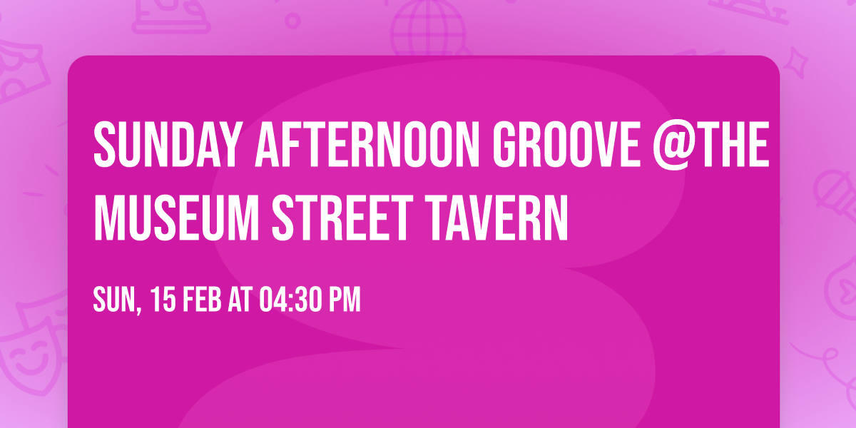 Sunday Afternoon Groove @The Museum Street Tavern