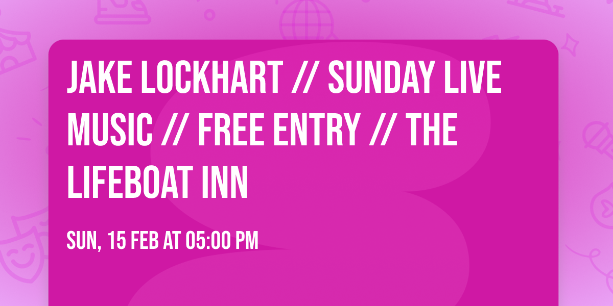 Jake Lockhart \/\/ Sunday Live Music \/\/ Free Entry \/\/ The Lifeboat Inn