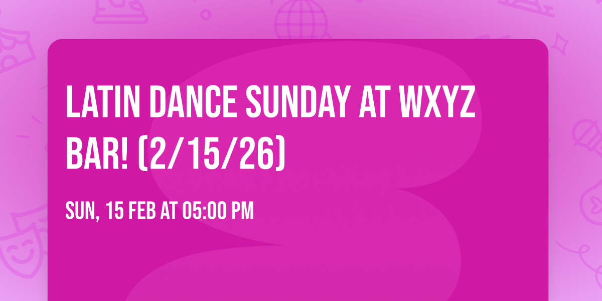 Latin Dance Sunday at WXYZ Bar! (2\/15\/26)