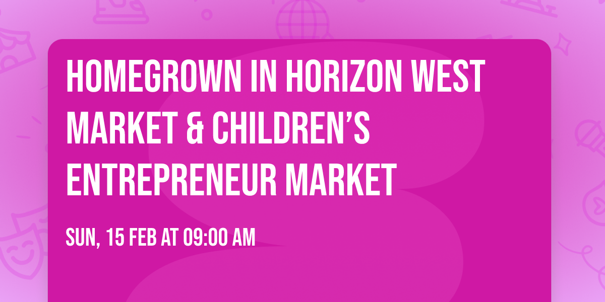 Homegrown in Horizon West Market & Children\u2019s Entrepreneur Market