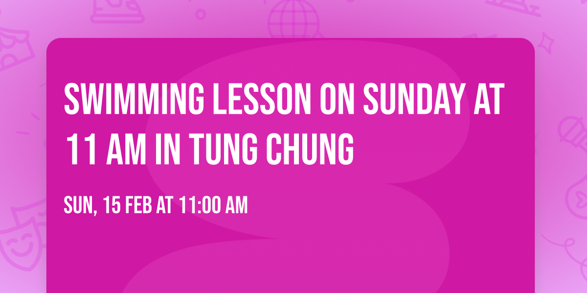 Swimming Lesson on Sunday at 11 am in Tung Chung