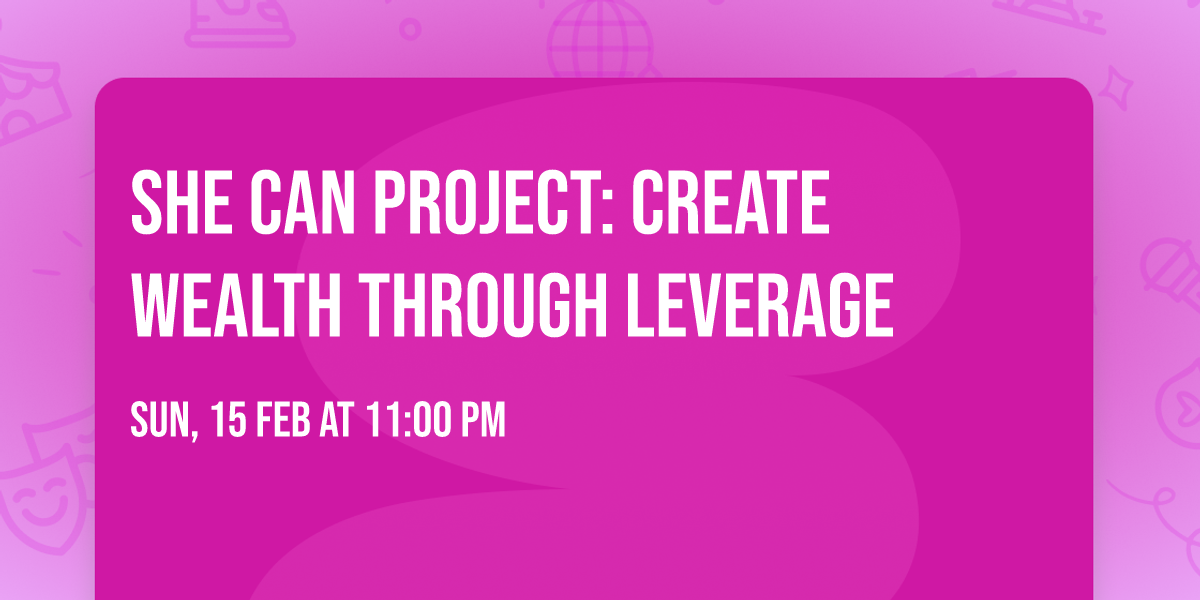 SHE CAN PROJECT: Create wealth through LEVERAGE 