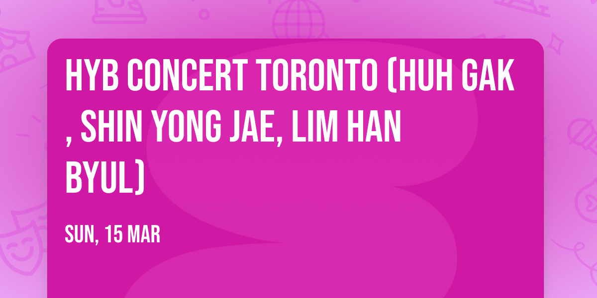 HYB Concert Toronto (Huh Gak, Shin Yong Jae, Lim Han Byul)
