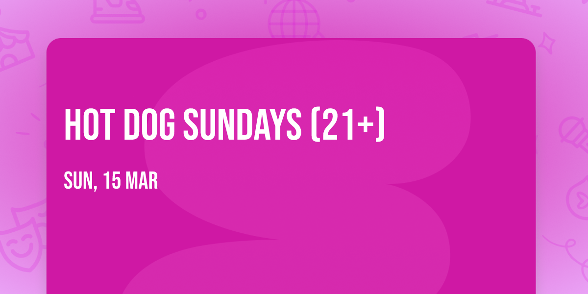 Hot Dog Sundays (21+)