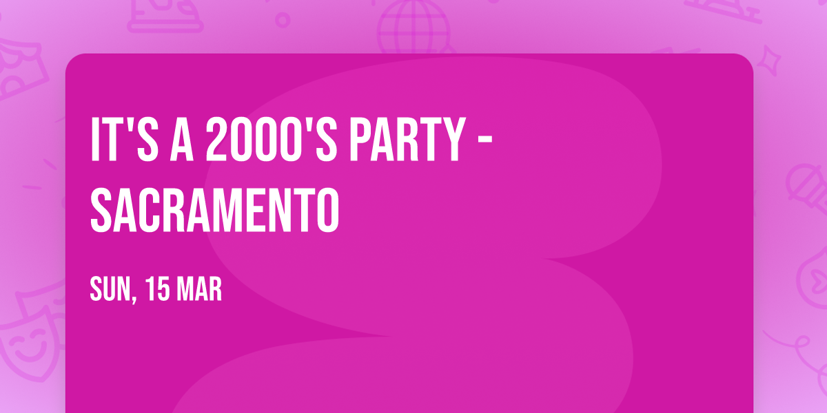 It's A 2000's Party - Sacramento