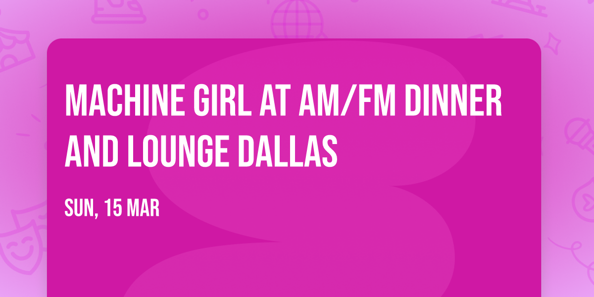 Machine Girl at AM\/FM Dinner and Lounge Dallas