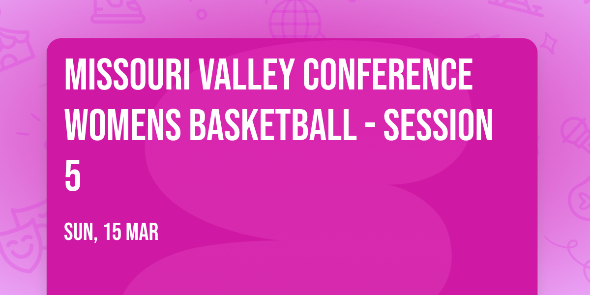 Missouri Valley Conference Womens Basketball - Session 5