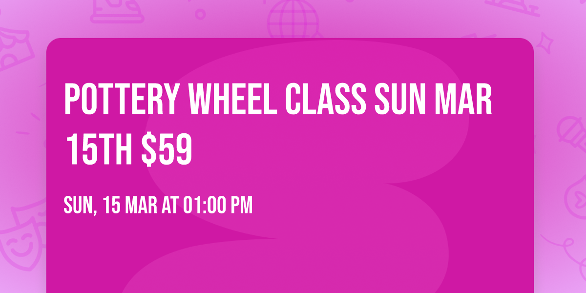 Pottery Wheel Class Sun Mar 15th $59