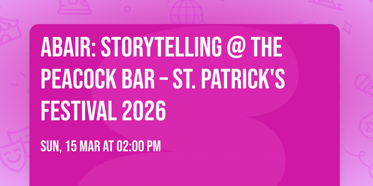 ABAIR: Storytelling @ The Peacock Bar \u2013 St. Patrick's Festival 2026
