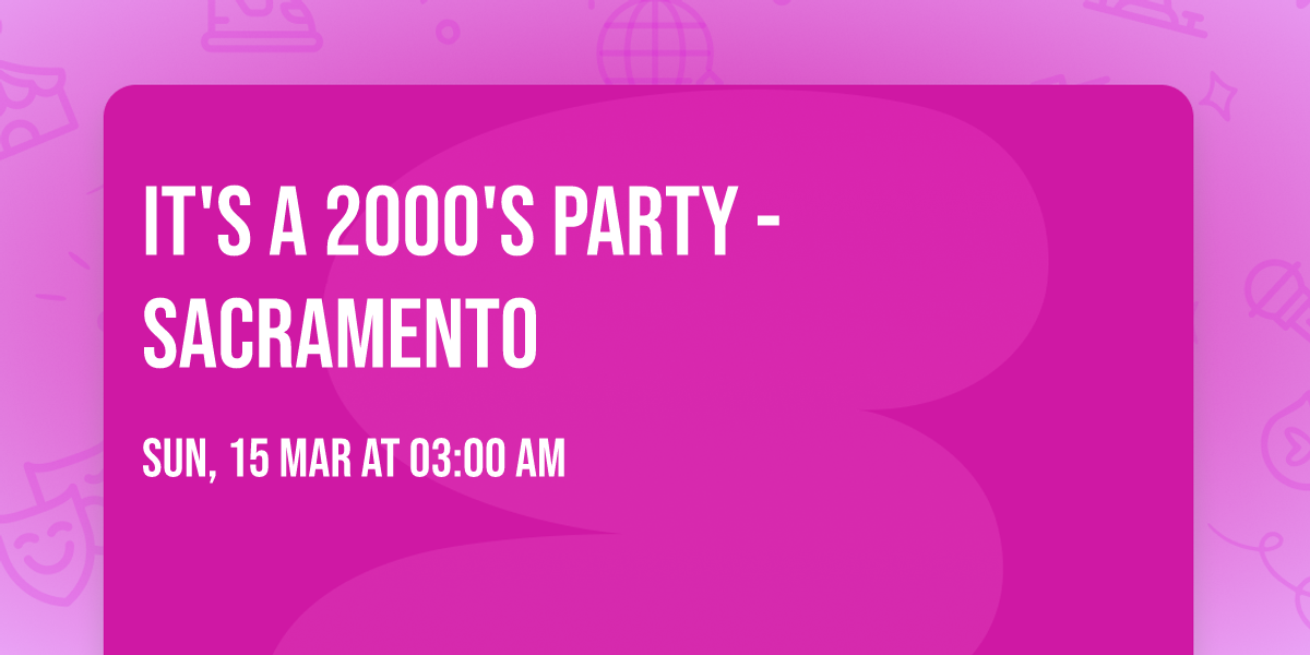 It's A 2000's Party - Sacramento