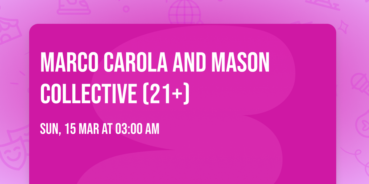 Marco Carola and Mason Collective (21+)