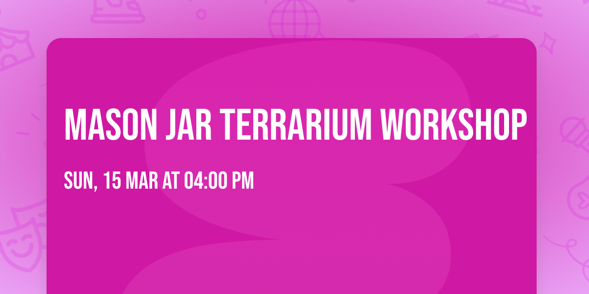 Mason Jar Terrarium Workshop