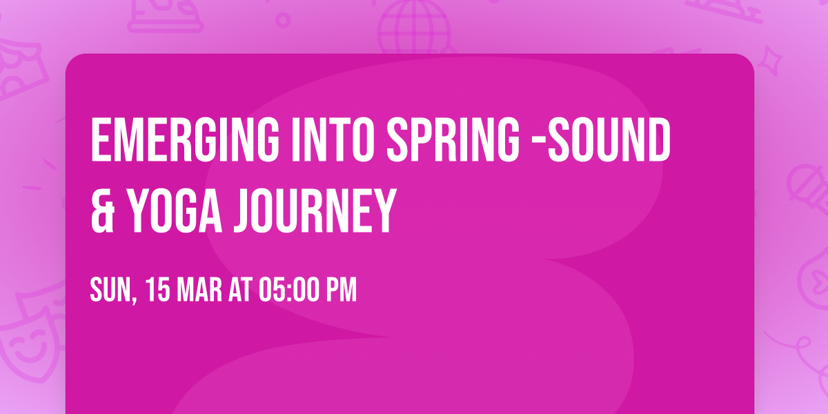 Emerging Into Spring -Sound & Yoga Journey