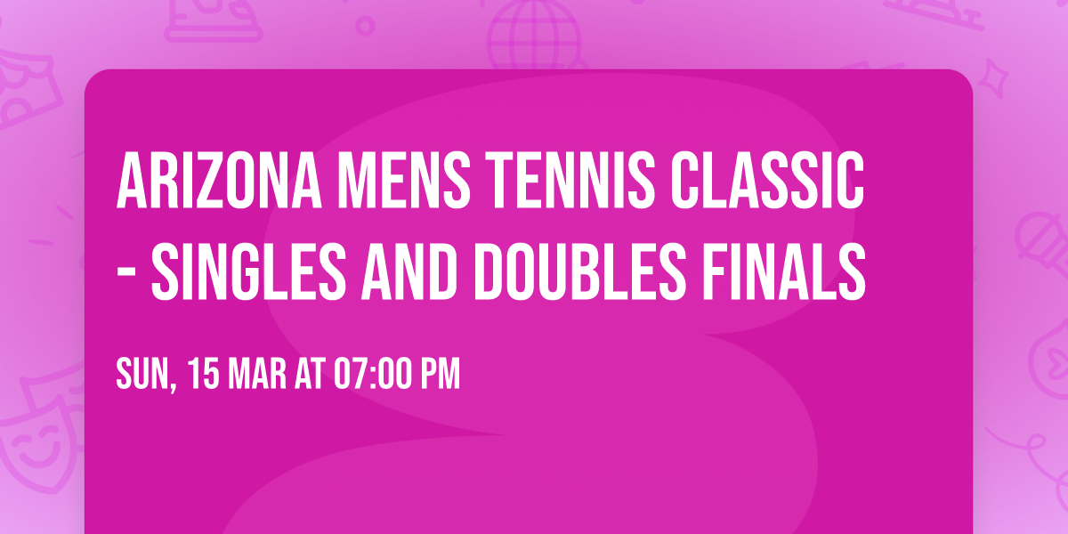 Arizona Mens Tennis Classic - Singles and Doubles Finals