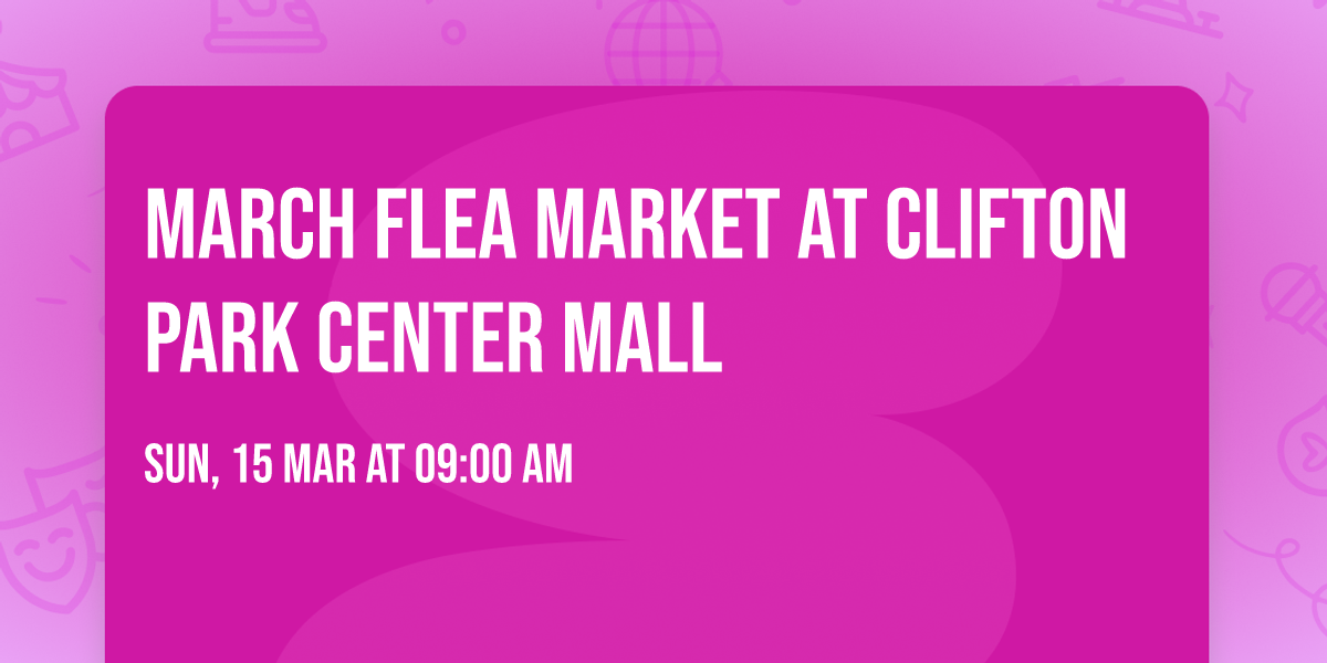 March Flea Market at Clifton Park Center Mall