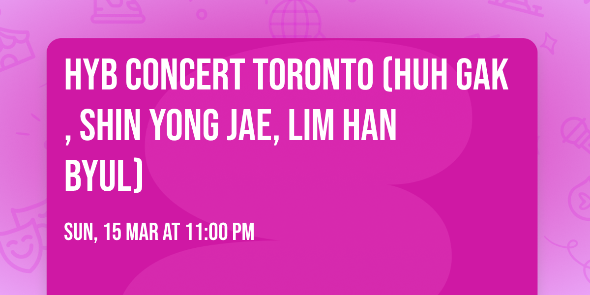 HYB Concert Toronto (Huh Gak, Shin Yong Jae, Lim Han Byul)