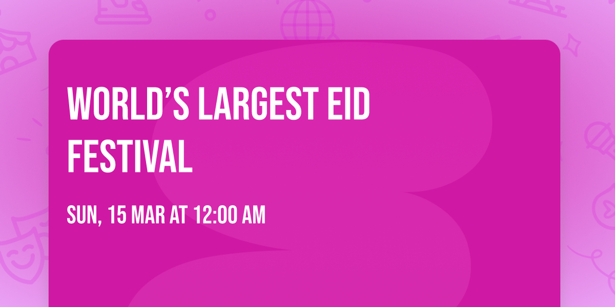 \ud83c\udf19\u2728 World\u2019s Largest Eid Festival \u2728\ud83c\udf19