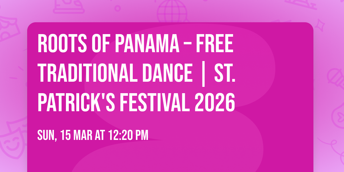 Roots of Panama \u2013 FREE Traditional Dance | St. Patrick's Festival 2026