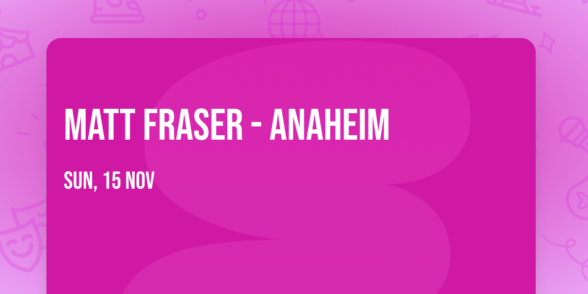 Matt Fraser - Anaheim