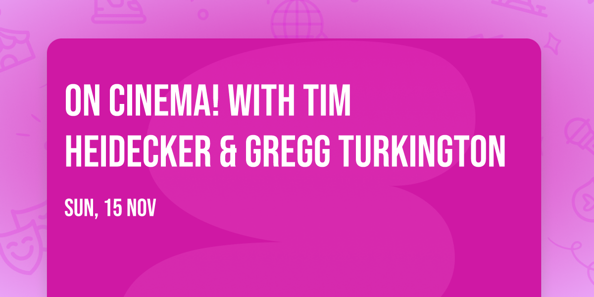 On Cinema! with Tim Heidecker & Gregg Turkington
