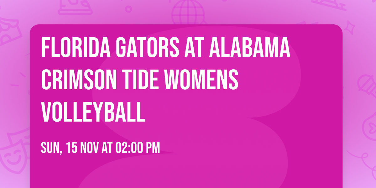 Florida Gators at Alabama Crimson Tide Womens Volleyball