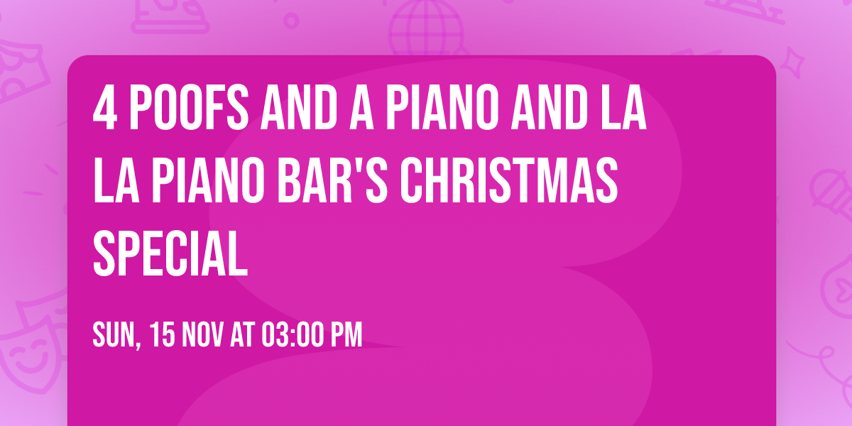 4 Poofs and a Piano and La La Piano Bar's Christmas Special\ud83c\udfb6\ud83c\udf08\ud83c\udf89
