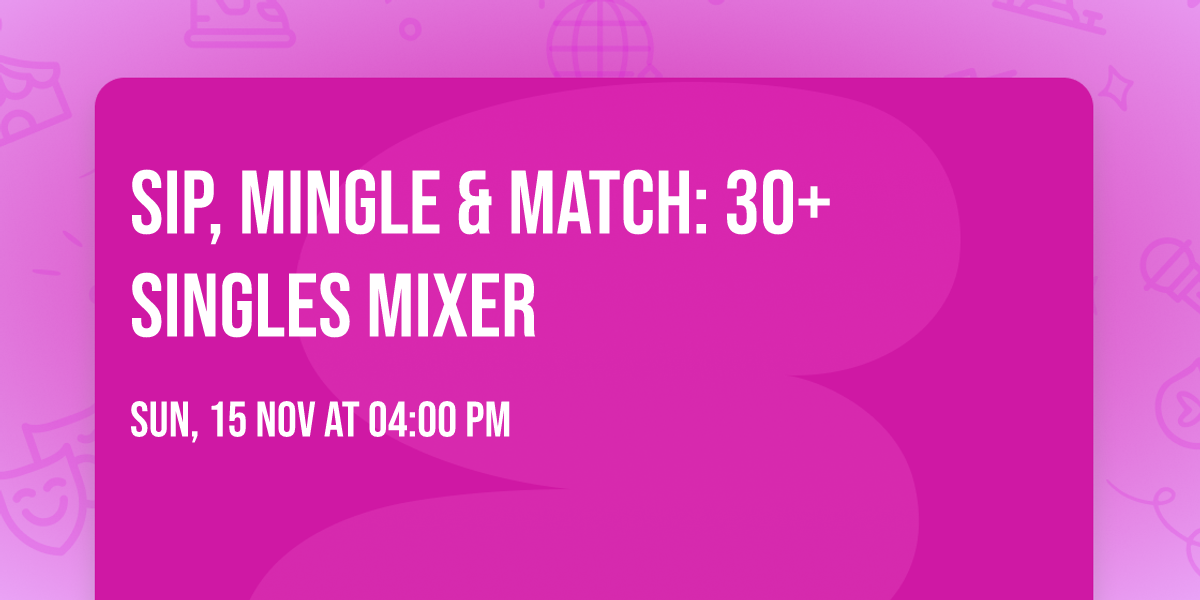 Sip, Mingle & Match: 30+ Singles Mixer