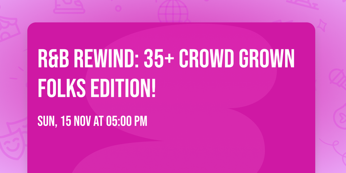 R&B Rewind: 35+ Crowd Grown Folks Edition!