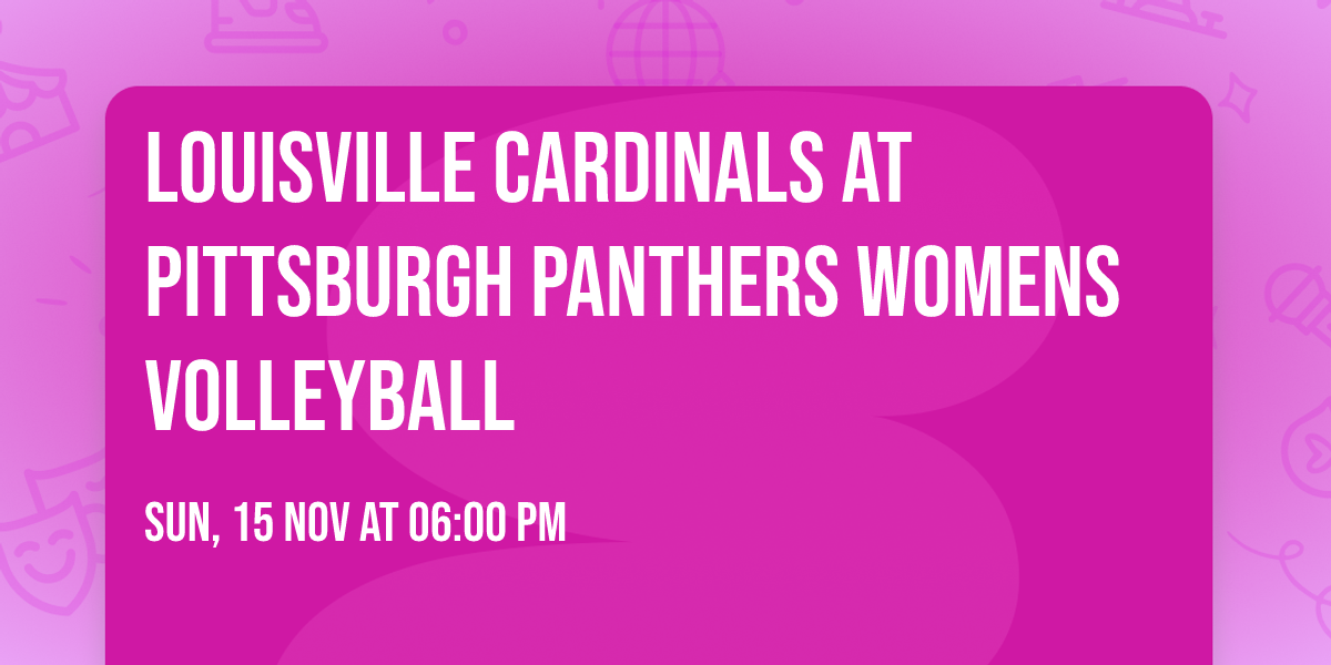 Louisville Cardinals at Pittsburgh Panthers Womens Volleyball