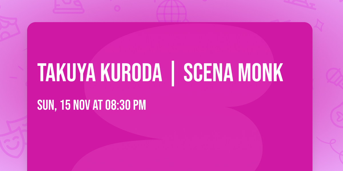 TAKUYA KURODA | Scena MONK