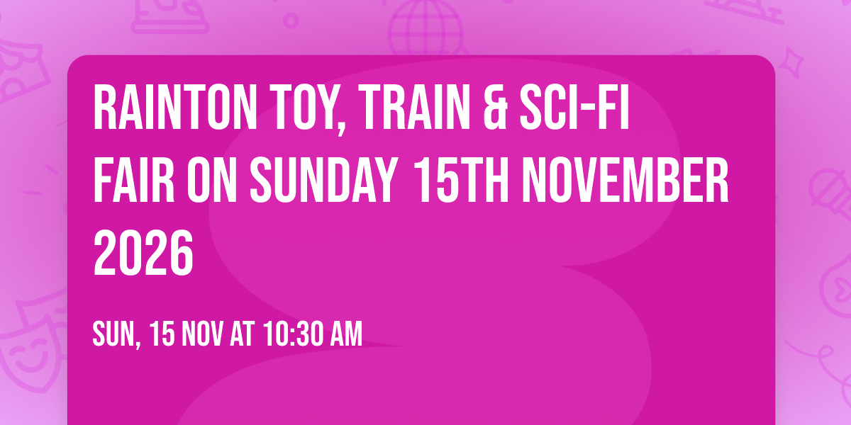 RAINTON Toy, Train & Sci-Fi Fair on Sunday 15th November 2026