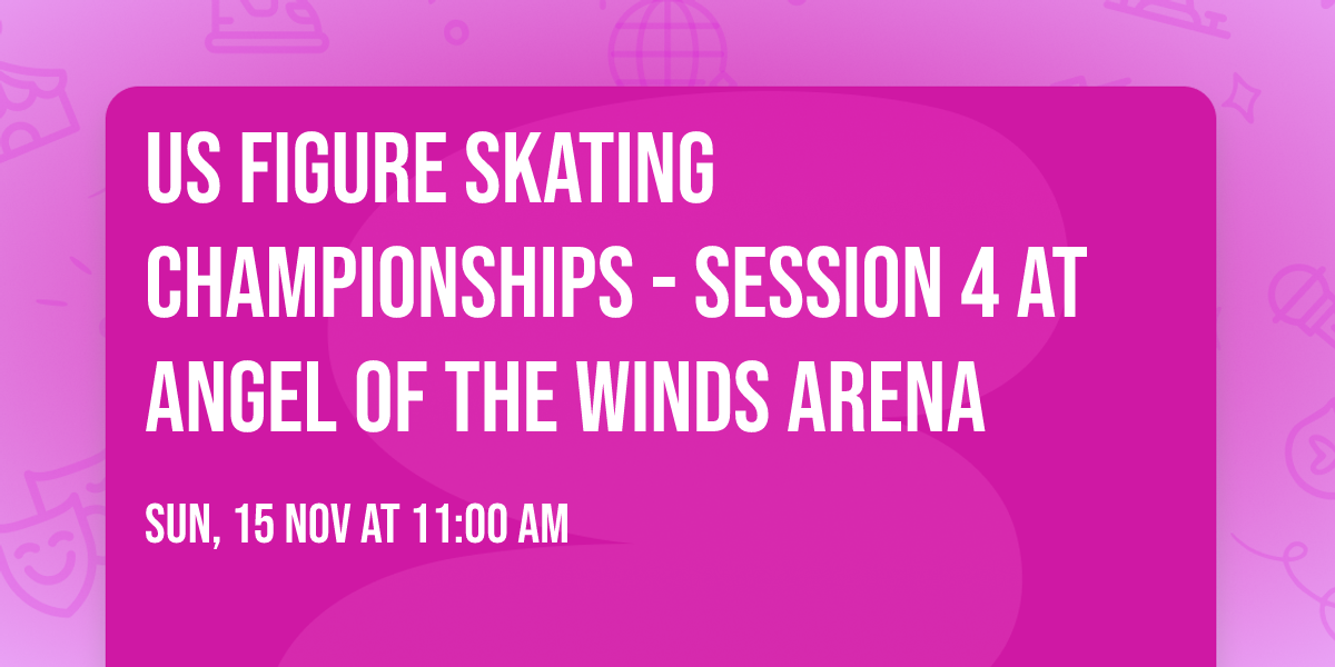 US Figure Skating Championships - Session 4 at Angel of the Winds Arena