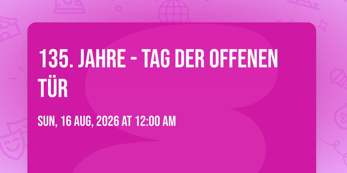 135. Jahre - Tag der offenen T\u00fcr 