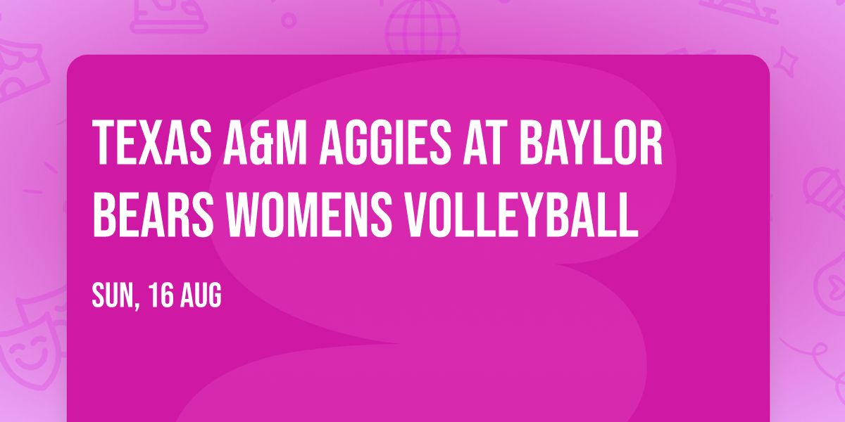 Texas A&M Aggies at Baylor Bears Womens Volleyball