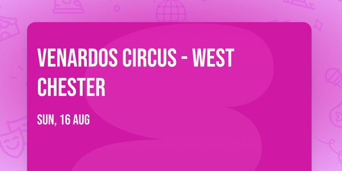 Venardos Circus - West Chester