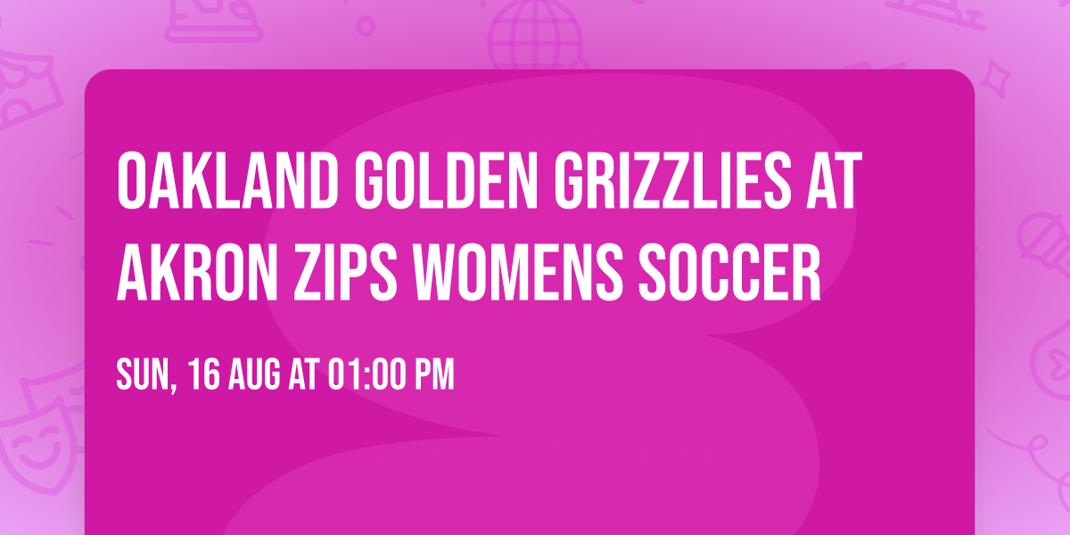 Oakland Golden Grizzlies at Akron Zips Womens Soccer