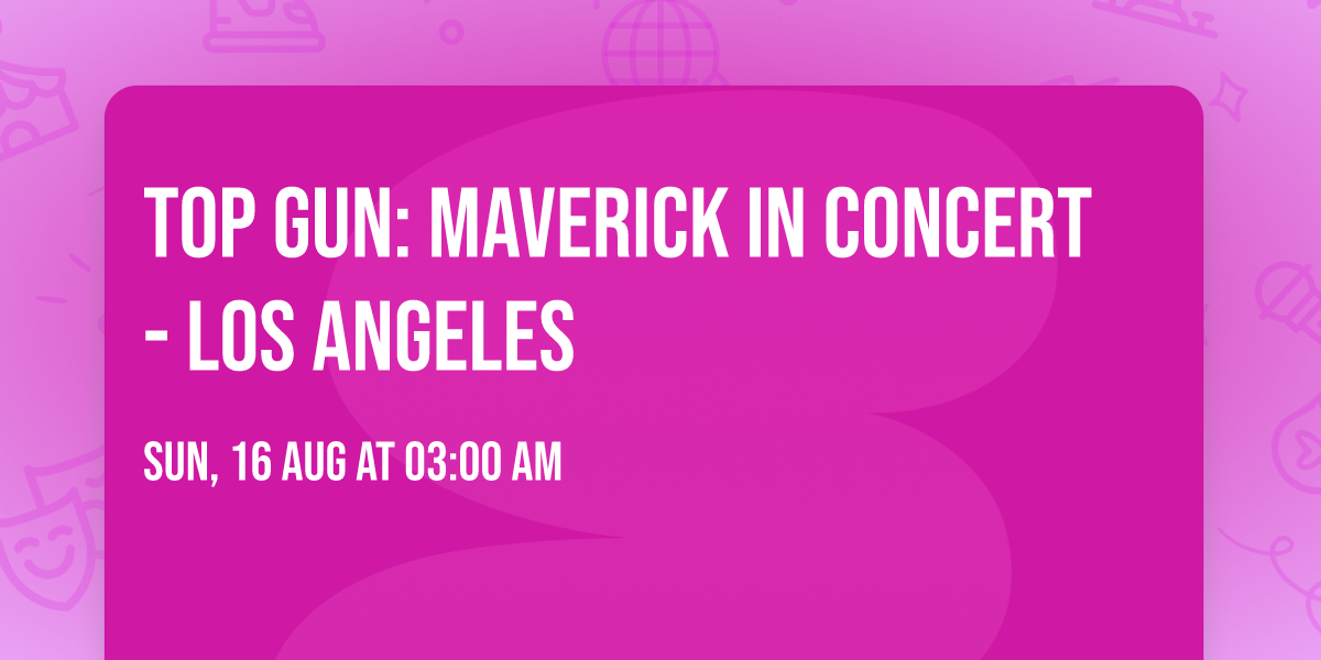 Top Gun: Maverick in Concert - Los Angeles