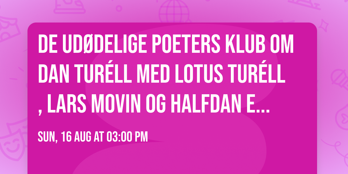 De Ud\u00f8delige Poeters Klub om Dan Tur\u00e9ll med Lotus Tur\u00e9ll, Lars Movin og Halfdan E. #SPOKEN26