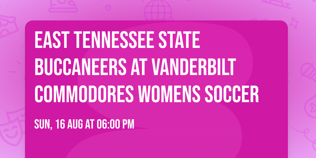 East Tennessee State Buccaneers at Vanderbilt Commodores Womens Soccer