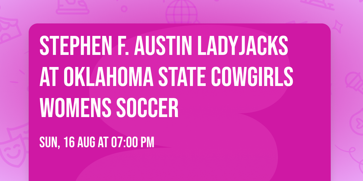 Stephen F. Austin Ladyjacks at Oklahoma State Cowgirls Womens Soccer
