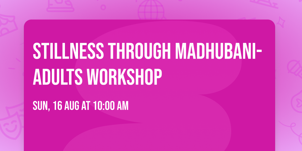 Stillness through Madhubani- Adults Workshop