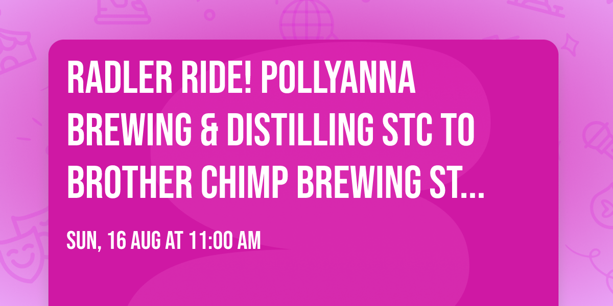 RADLER RIDE!  Pollyanna Brewing & Distilling STC to Brother Chimp Brewing St Charles - AND BACK!