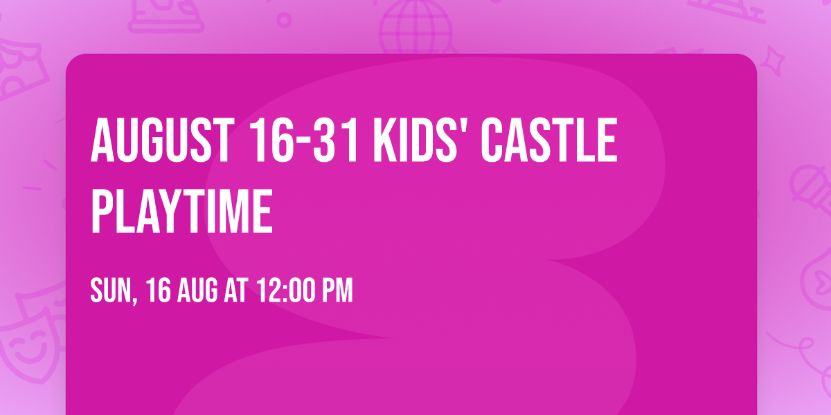 August 16-31 Kids' Castle Playtime