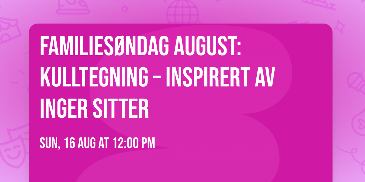 Families\u00f8ndag august: Kulltegning \u2013 Inspirert av Inger Sitter