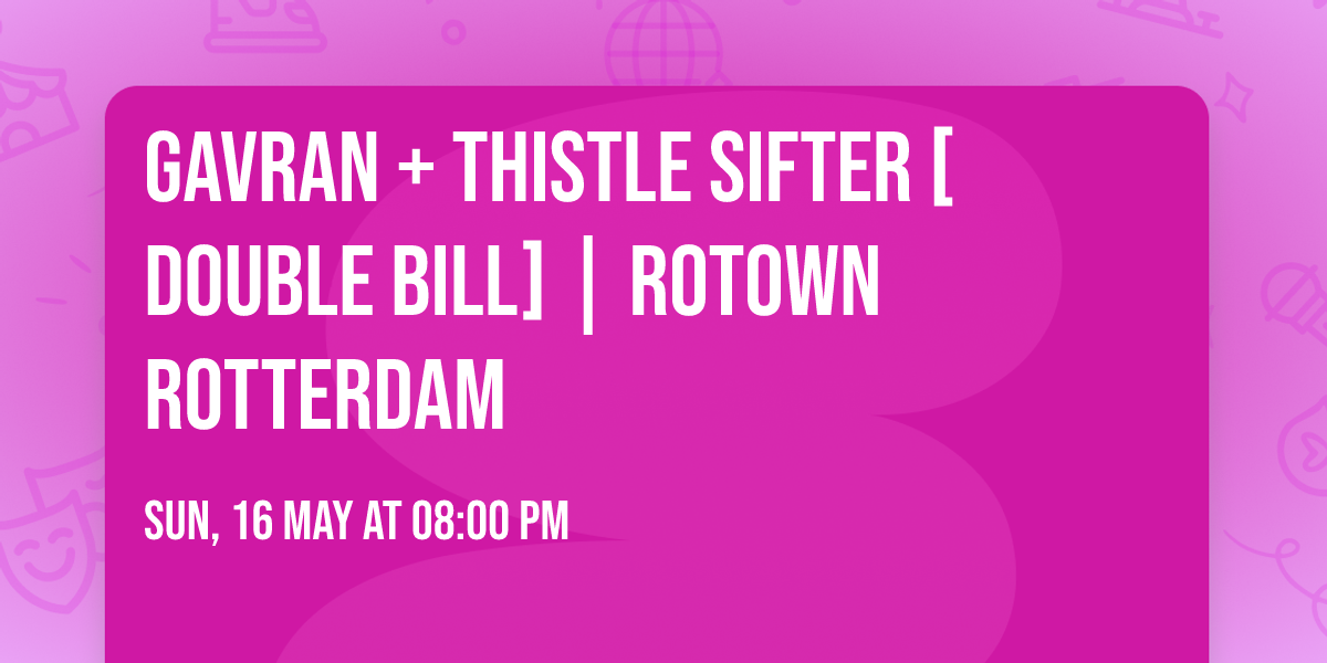 Gavran + Thistle Sifter [double bill] | Rotown Rotterdam