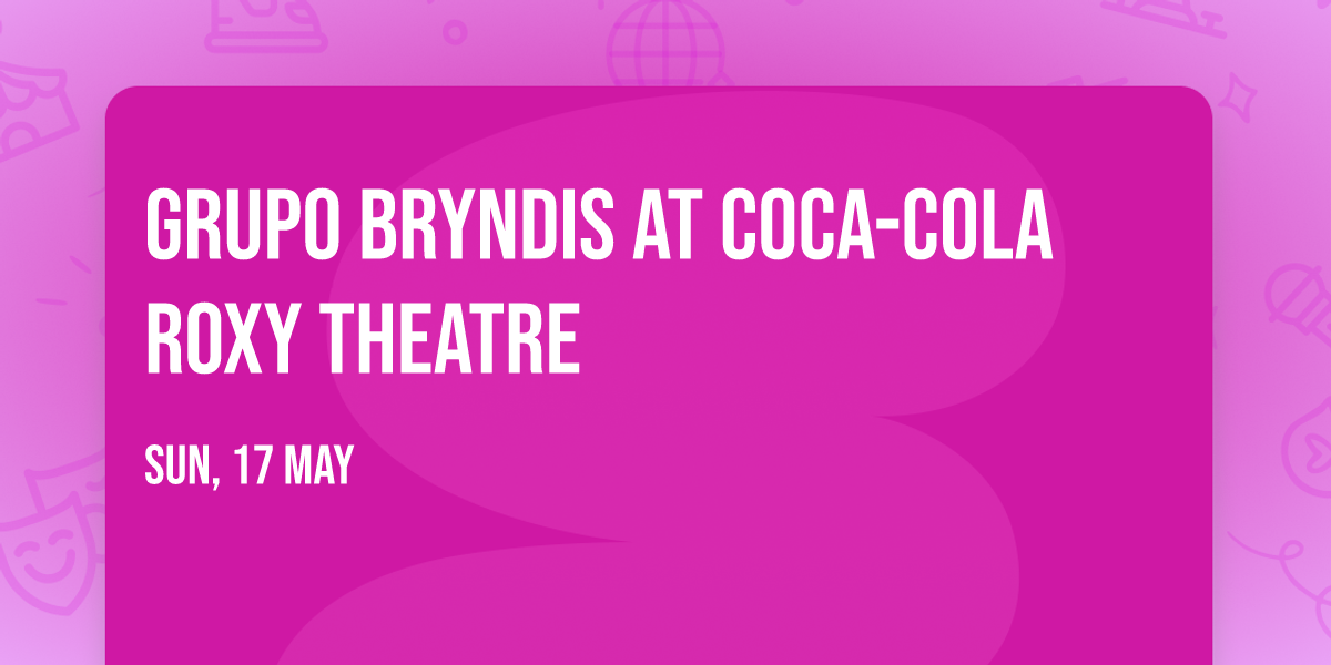 Grupo Bryndis at Coca-Cola Roxy Theatre