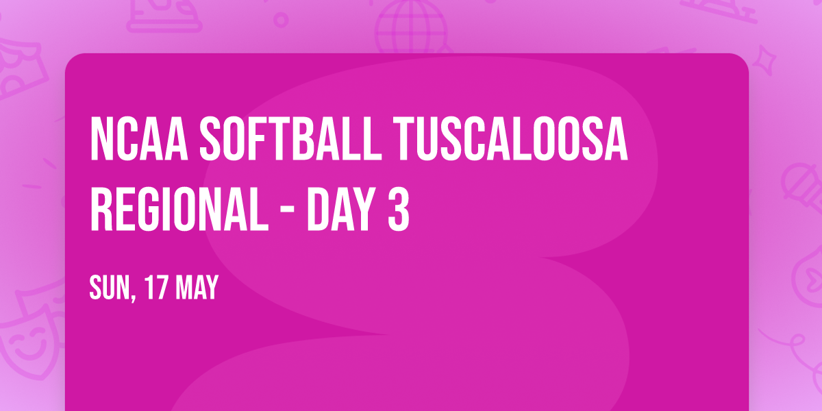 NCAA Softball Tuscaloosa Regional - Day 3