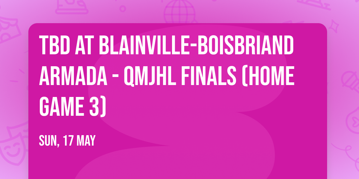 TBD at Blainville-Boisbriand Armada - QMJHL Finals (Home Game 3)