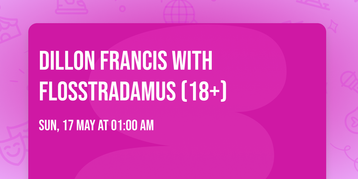 Dillon Francis with Flosstradamus (18+)