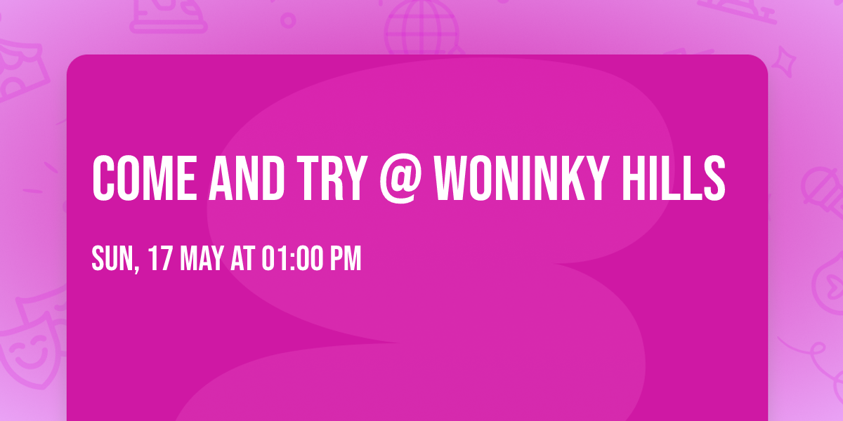 Come and try @ Woninky Hills 